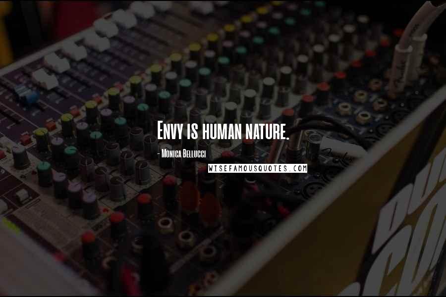 Monica Bellucci Quotes: Envy is human nature.