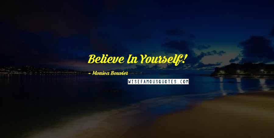 Monica Bouvier Quotes: Believe In Yourself!