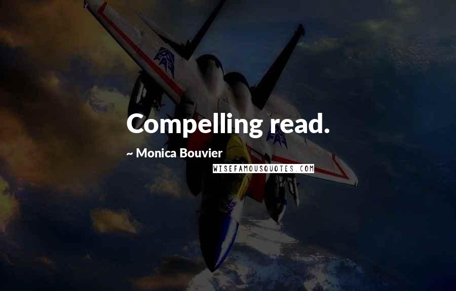 Monica Bouvier Quotes: Compelling read.