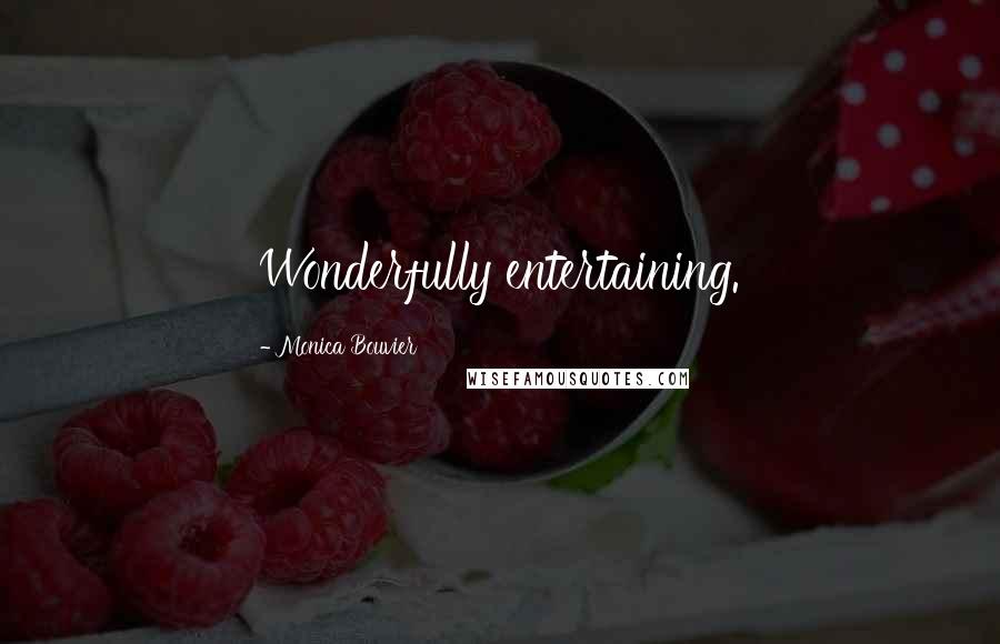 Monica Bouvier Quotes: Wonderfully entertaining.