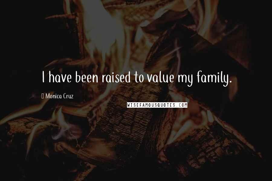 Monica Cruz Quotes: I have been raised to value my family.