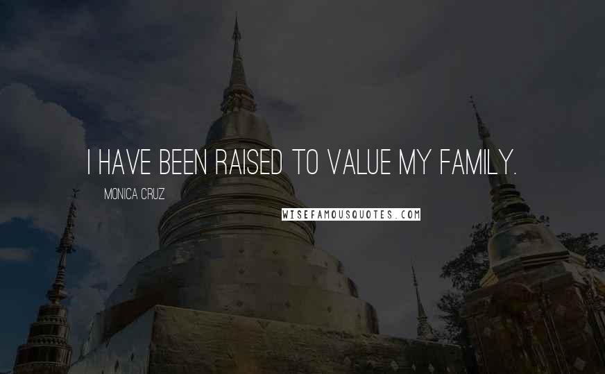 Monica Cruz Quotes: I have been raised to value my family.