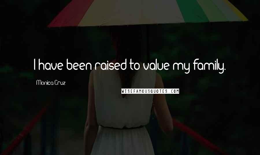 Monica Cruz Quotes: I have been raised to value my family.