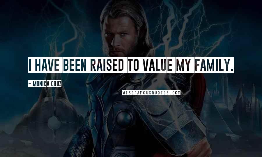 Monica Cruz Quotes: I have been raised to value my family.