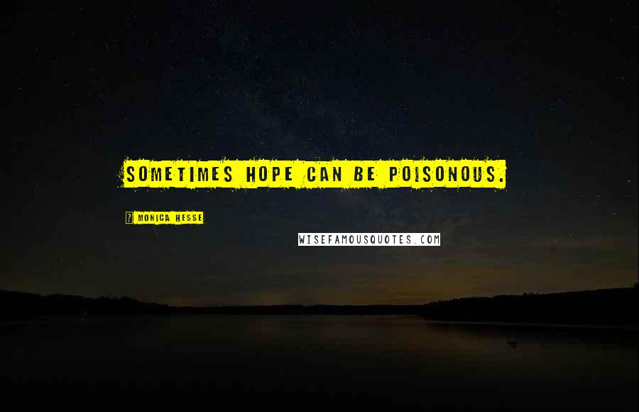 Monica Hesse Quotes: Sometimes hope can be poisonous.