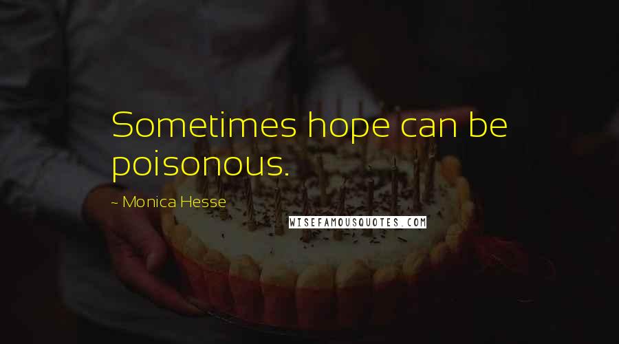 Monica Hesse Quotes: Sometimes hope can be poisonous.