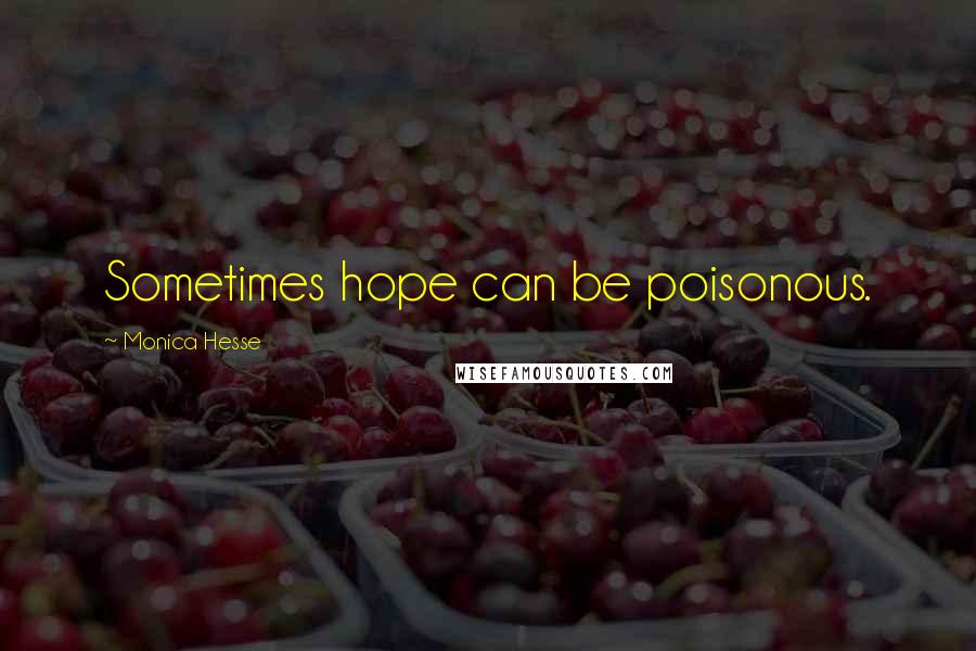 Monica Hesse Quotes: Sometimes hope can be poisonous.