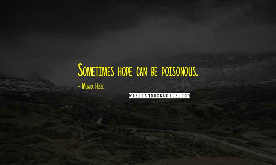 Monica Hesse Quotes: Sometimes hope can be poisonous.