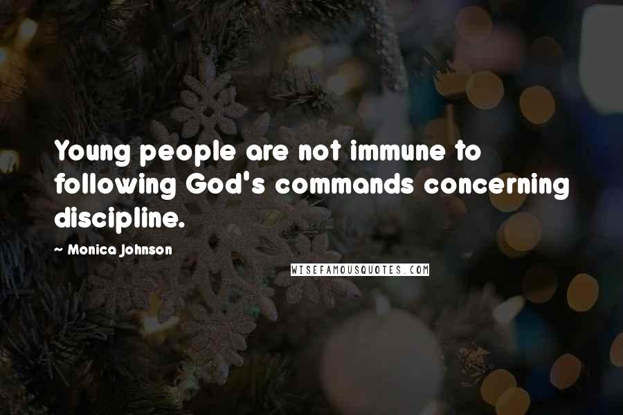 Monica Johnson Quotes: Young people are not immune to following God's commands concerning discipline.