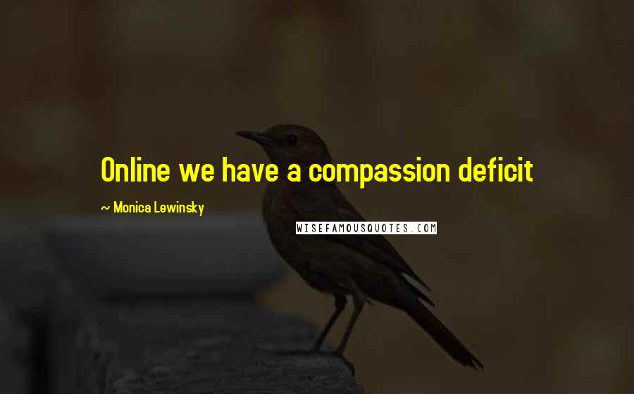 Monica Lewinsky Quotes: Online we have a compassion deficit