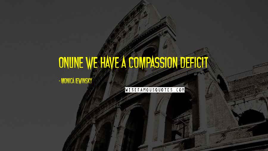 Monica Lewinsky Quotes: Online we have a compassion deficit