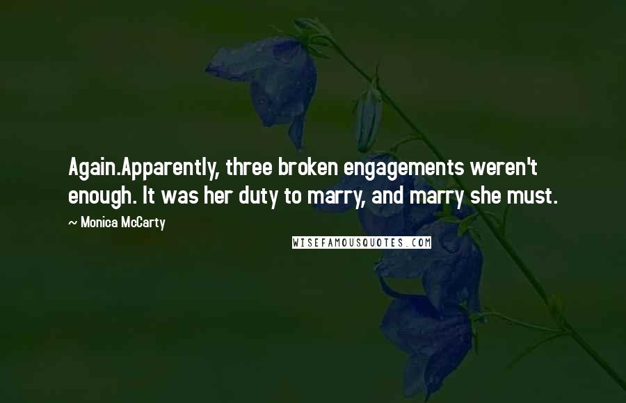 Monica McCarty Quotes: Again.Apparently, three broken engagements weren't enough. It was her duty to marry, and marry she must.