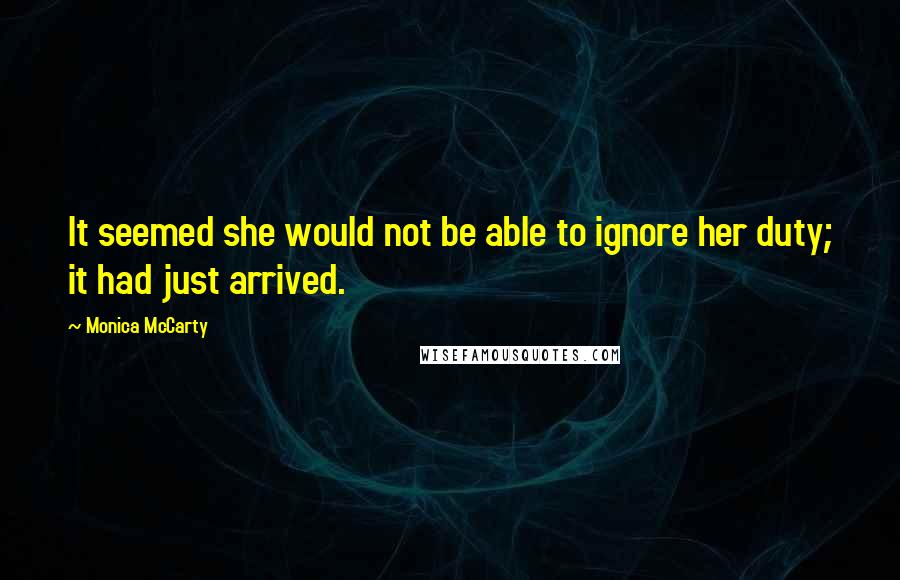 Monica McCarty Quotes: It seemed she would not be able to ignore her duty; it had just arrived.
