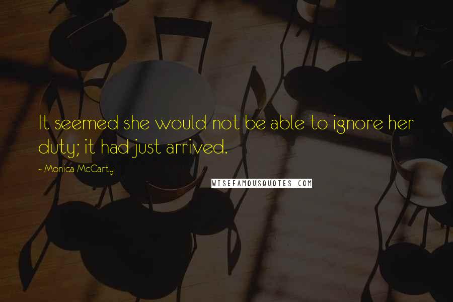 Monica McCarty Quotes: It seemed she would not be able to ignore her duty; it had just arrived.