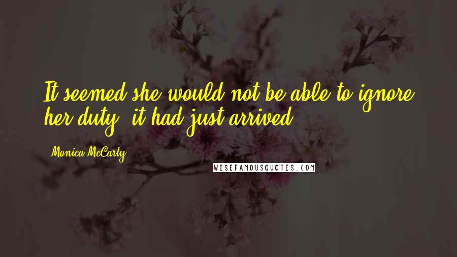 Monica McCarty Quotes: It seemed she would not be able to ignore her duty; it had just arrived.