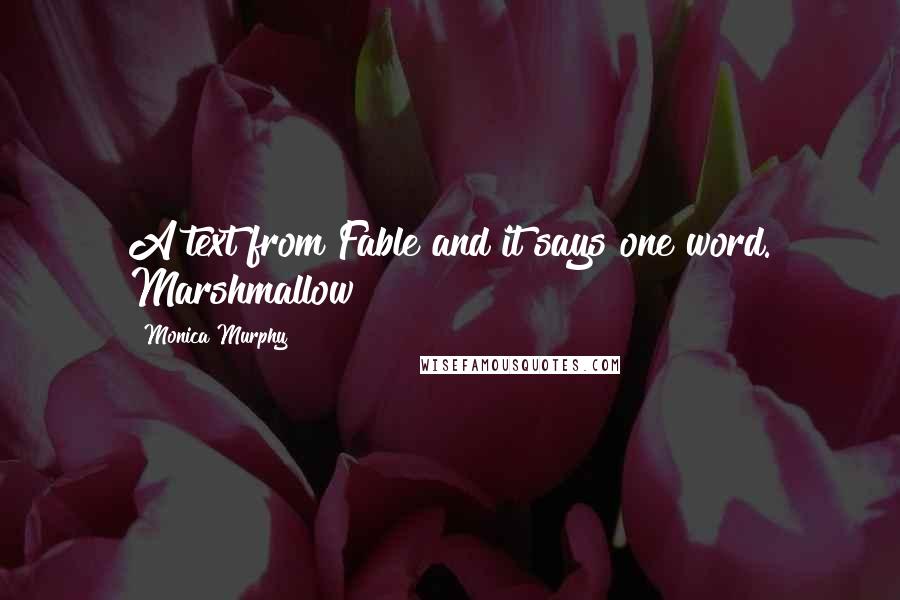 Monica Murphy Quotes: A text from Fable and it says one word. Marshmallow