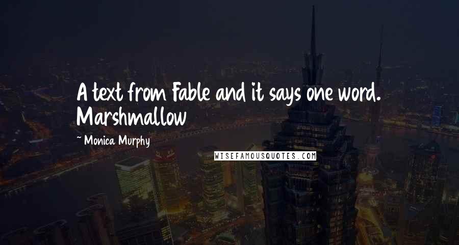 Monica Murphy Quotes: A text from Fable and it says one word. Marshmallow