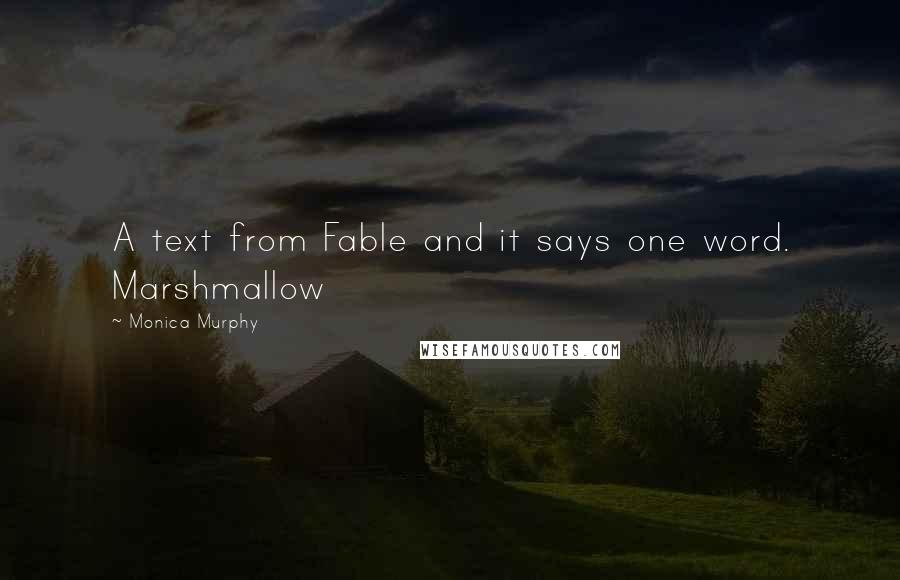 Monica Murphy Quotes: A text from Fable and it says one word. Marshmallow