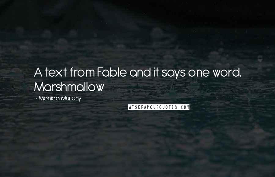 Monica Murphy Quotes: A text from Fable and it says one word. Marshmallow