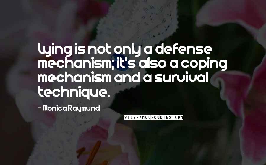 Monica Raymund Quotes: Lying is not only a defense mechanism; it's also a coping mechanism and a survival technique.
