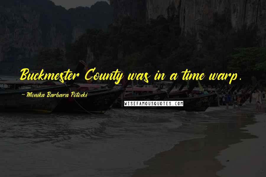 Monika Barbara Potocki Quotes: Buckmester County was in a time warp.