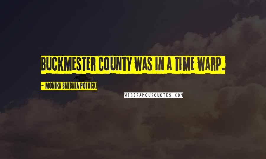 Monika Barbara Potocki Quotes: Buckmester County was in a time warp.