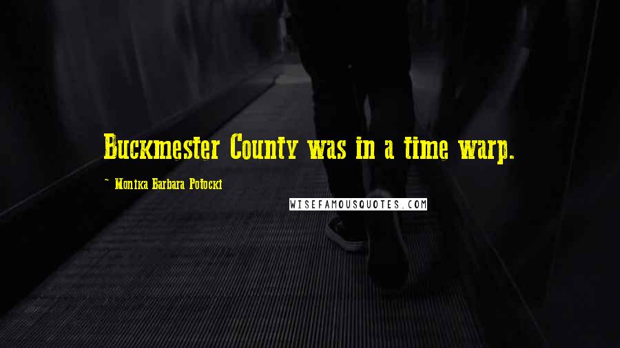 Monika Barbara Potocki Quotes: Buckmester County was in a time warp.