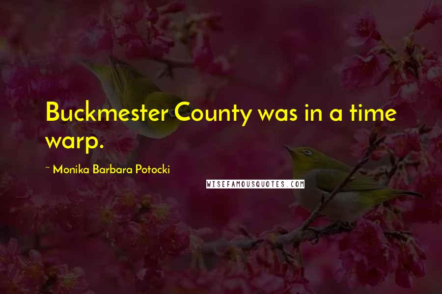 Monika Barbara Potocki Quotes: Buckmester County was in a time warp.