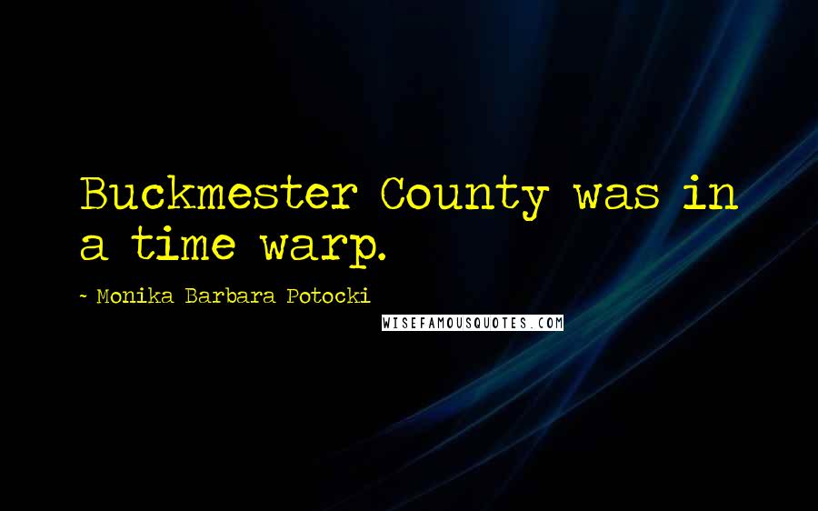 Monika Barbara Potocki Quotes: Buckmester County was in a time warp.