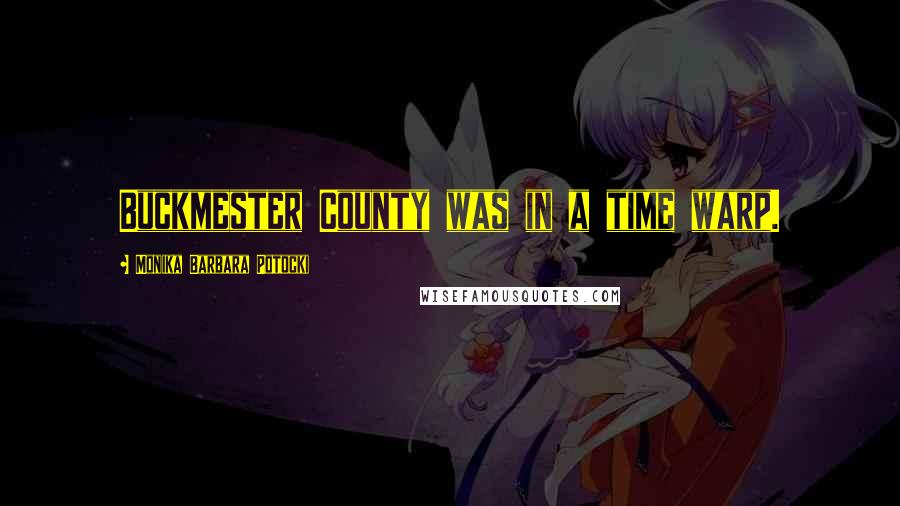Monika Barbara Potocki Quotes: Buckmester County was in a time warp.
