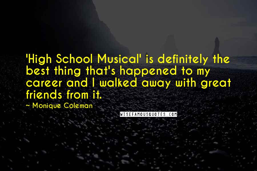 Monique Coleman Quotes: 'High School Musical' is definitely the best thing that's happened to my career and I walked away with great friends from it.