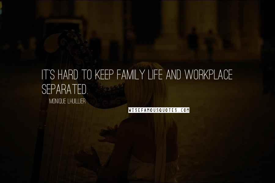 Monique Lhuillier Quotes: It's hard to keep family life and workplace separated.