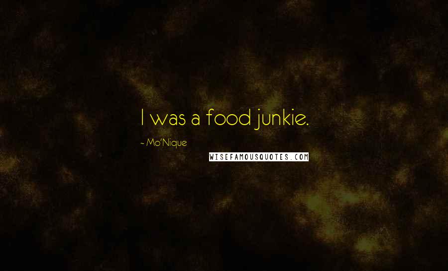 Mo'Nique Quotes: I was a food junkie.