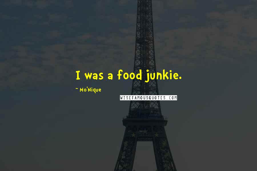 Mo'Nique Quotes: I was a food junkie.