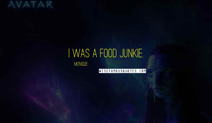 Mo'Nique Quotes: I was a food junkie.