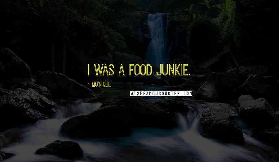 Mo'Nique Quotes: I was a food junkie.