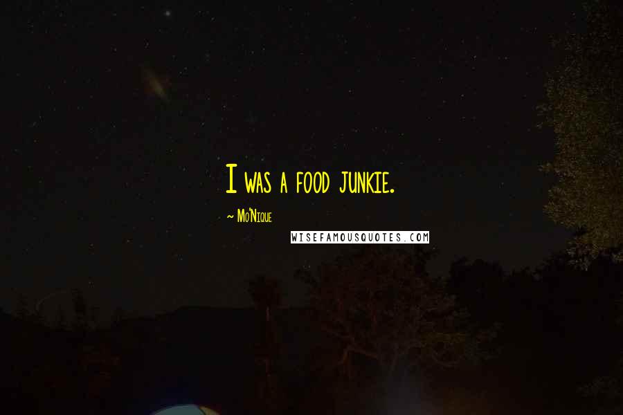 Mo'Nique Quotes: I was a food junkie.