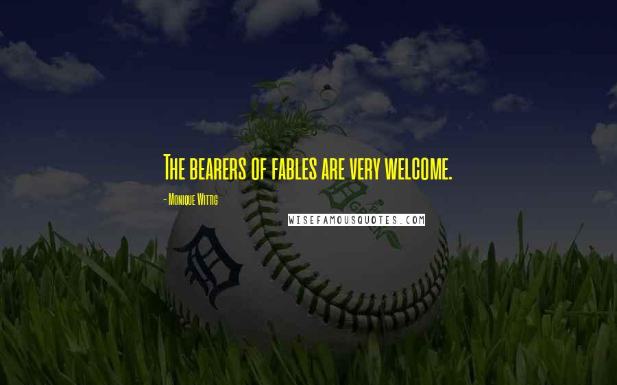 Monique Wittig Quotes: The bearers of fables are very welcome.