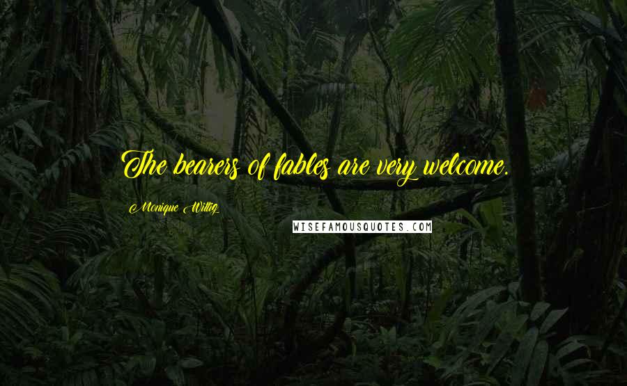 Monique Wittig Quotes: The bearers of fables are very welcome.
