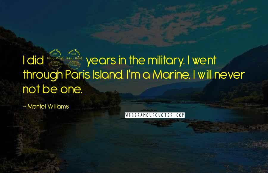 Montel Williams Quotes: I did 22 years in the military. I went through Paris Island. I'm a Marine. I will never not be one.