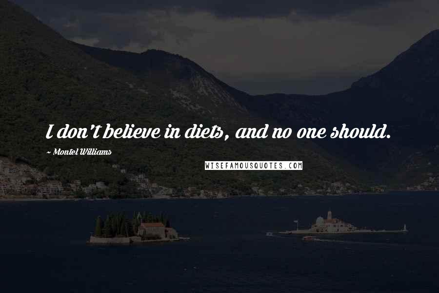 Montel Williams Quotes: I don't believe in diets, and no one should.