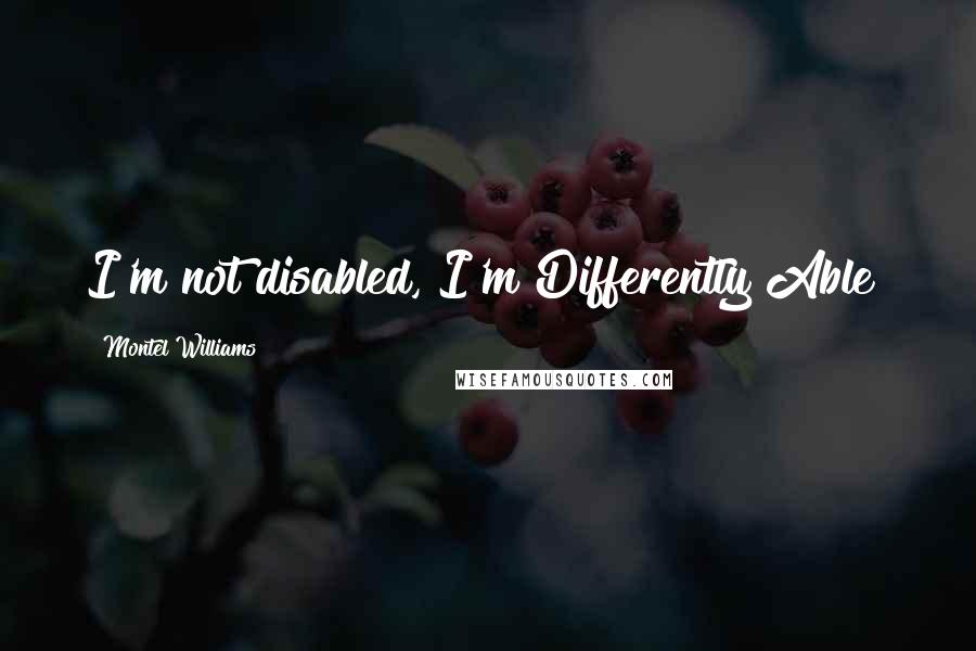 Montel Williams Quotes: I'm not disabled, I'm Differently Able!
