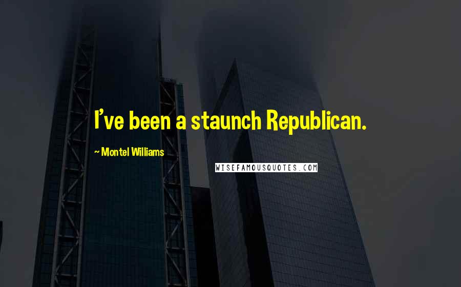 Montel Williams Quotes: I've been a staunch Republican.