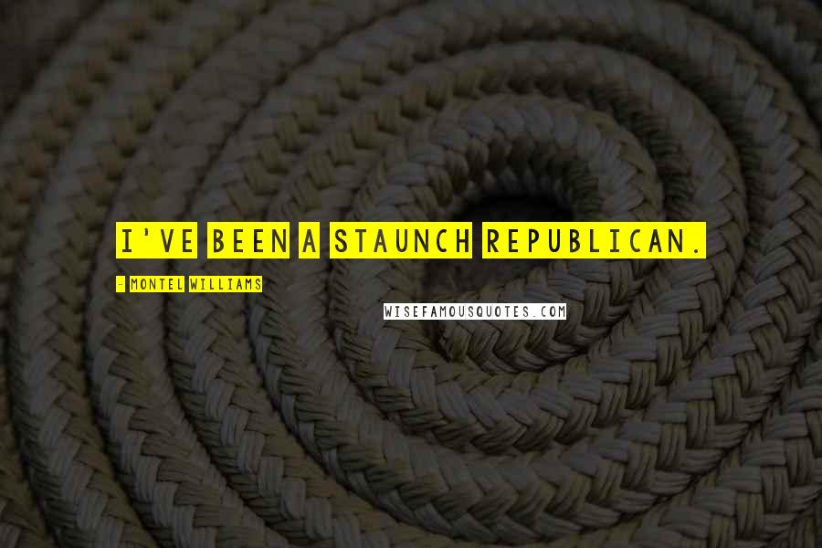 Montel Williams Quotes: I've been a staunch Republican.