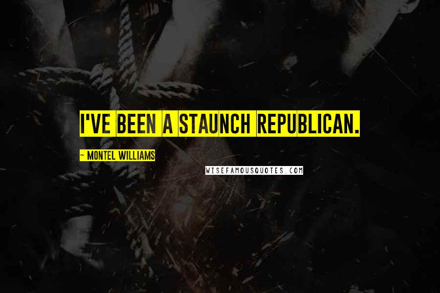 Montel Williams Quotes: I've been a staunch Republican.
