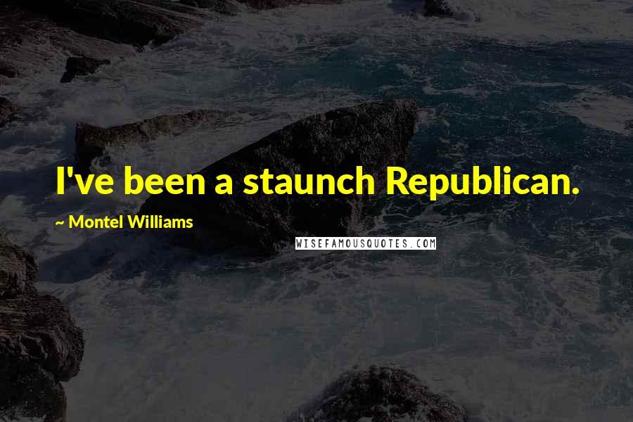 Montel Williams Quotes: I've been a staunch Republican.