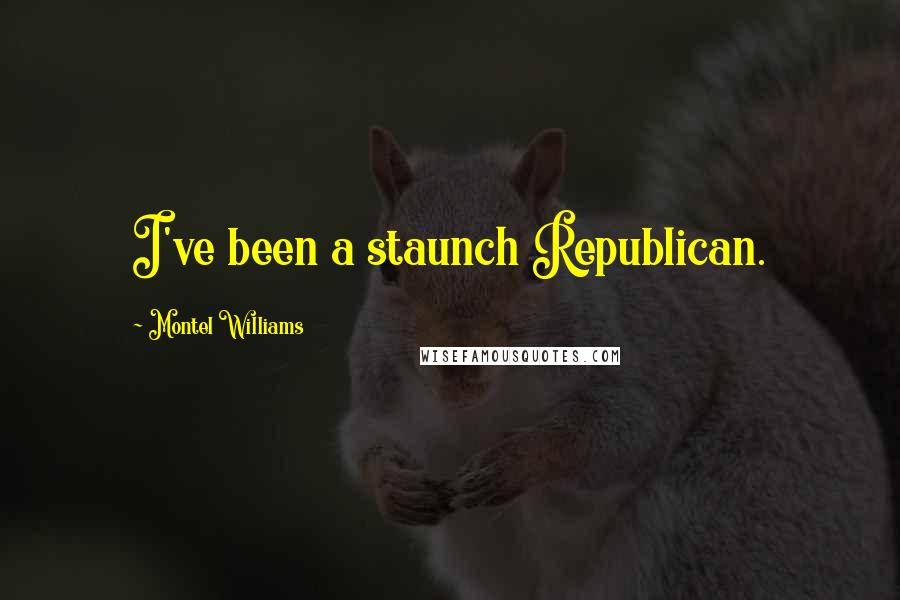 Montel Williams Quotes: I've been a staunch Republican.