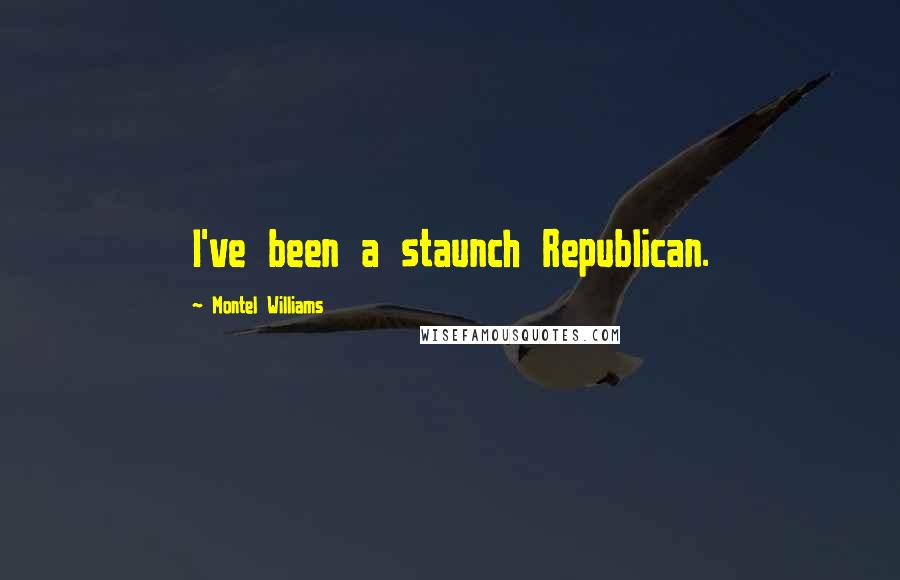 Montel Williams Quotes: I've been a staunch Republican.