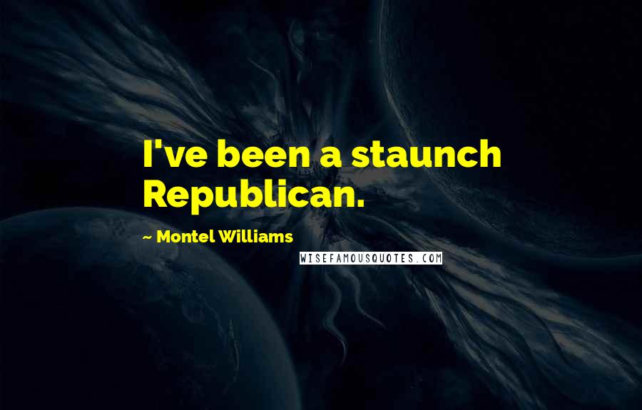 Montel Williams Quotes: I've been a staunch Republican.