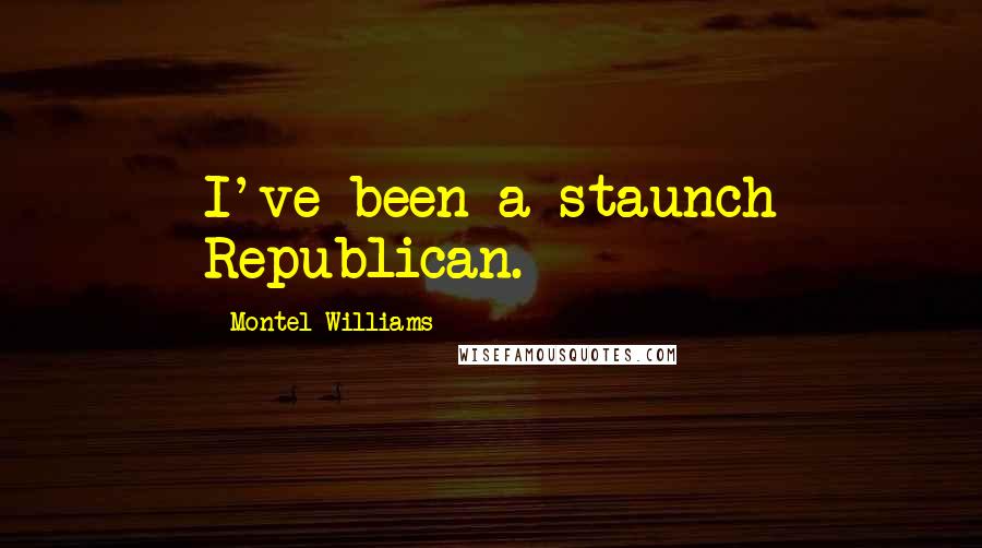 Montel Williams Quotes: I've been a staunch Republican.